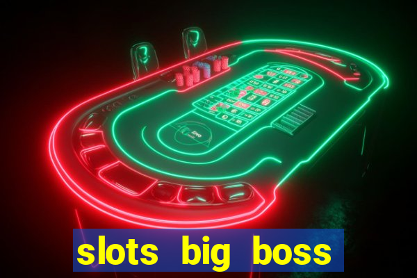 slots big boss paga mesmo